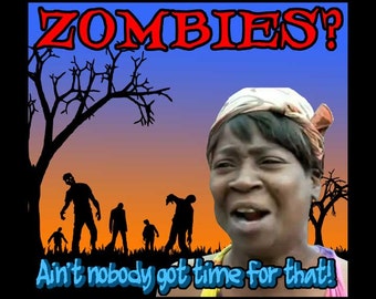 Zombie Shirt - Aint Nobody Got Time For That T-Shirt - FREE shipping in US