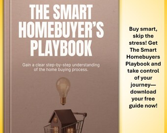 The Smart Homebuyer’s Playbook Ebook - First Time Buyers with Financial Prep, House Hunting Tips, Negotiation Tactics and Closing Strategies