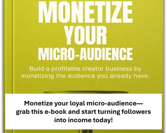 Monetize Your Micro-Audience E‑Book – Turn Small Following Into a Profitable Creator Business