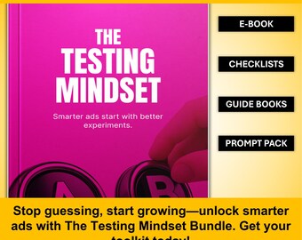 May include: A promotional image for "The Testing Mindset Bundle" featuring a pink book with white text. The image includes the text "E-BOOK", "CHECKLISTS", "GUIDE BOOKS", and "PROMPT PACK". The image also includes the text "Stop guessing, start growing—unlock smarter ads with The Testing Mindset Bundle. Get your toolkit today!"