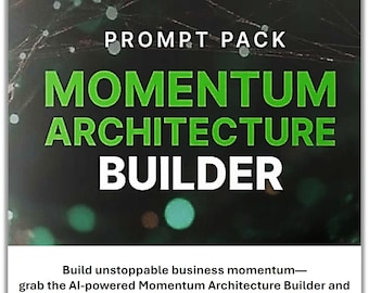 Momentum Architecture Builder Prompt Pack for Businesses • AI‑Prompts for Customer Experience & Growth