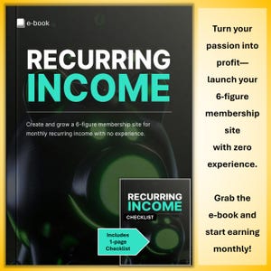 May include: An e-book cover with the title "RECURRING INCOME" in large, teal letters. The cover promises to help create a 6-figure membership site. Additional text includes "Includes 1-page Checklist" and "Turn your passion into profit".