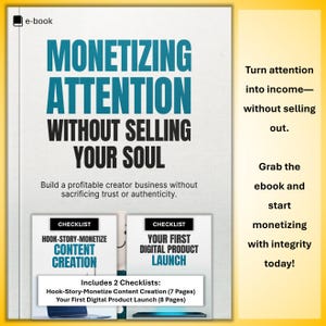 May include: E-book cover with the title "MONETIZING ATTENTION WITHOUT SELLING YOUR SOUL" in large teal and black text. The cover includes two checklists: "Hook-Story-Monetize Content Creation" and "Your First Digital Product Launch". The text encourages building a profitable creator business.
