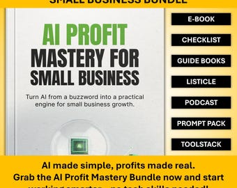 AI Profit Mastery For Small Business Bundle – E‑Book, Checklist, Guides, Prompt Pack, Podcast and AI Toolstack