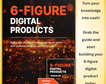 6-Figure Digital Products E-Book and Checklist • Create, Market & Scale Profitable Passive‑Income Products