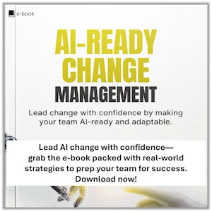 以下が含まれることがあります： 黄色と黒のテキストで「AI-READY CHANGE MANAGEMENT」というタイトルの電子書籍の表紙。表紙には「Lead change with confidence by making your team Al-ready and adaptable.」と「Lead Al change with confidence—grab the e-book packed with real-world strategies to prep your team for success. Download now!」というテキストも含まれています。