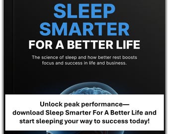 May include: An e-book cover with the title "SLEEP SMARTER FOR A BETTER LIFE" in blue and white text. The cover promotes the science of sleep and how better rest boosts focus and success. The bottom of the cover includes the text "Unlock peak performance—download Sleep Smarter For A Better Life and start sleeping your way to success today!"