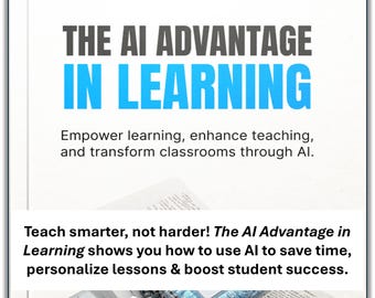 The AI Advantage Learning E-Book for Educators – Save Time, Personalize Lessons, Boost Student Success