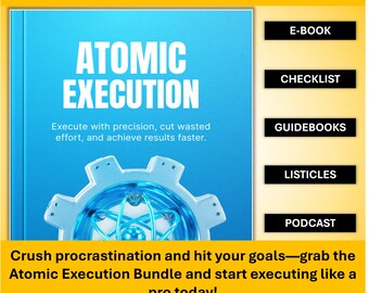 Atomic Execution Productivity Bundle – E-Book, Checklists, Guides & Audio Series