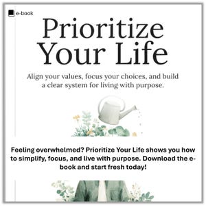 Puede incluir: Imagen digital con el título "Prioritize Your Life" en letras negras grandes. La imagen presenta una ilustración de acuarela de una regadera y plantas. El texto de abajo dice: "Alinea tus valores, enfoca tus elecciones y construye un sistema claro para vivir con propósito."
