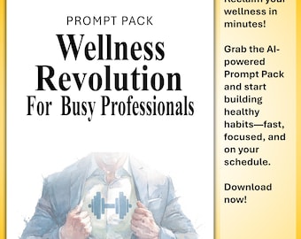 Wellness Revolution for Busy Professionals Prompt Pack - Healthy Habits, Meal Planning and Quick Workouts (PDF)