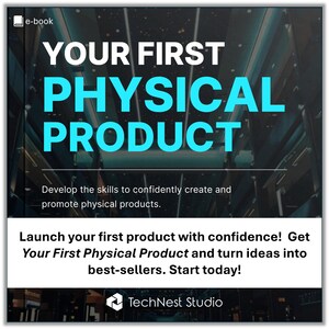 May include: An ebook cover with the title "YOUR FIRST PHYSICAL PRODUCT" in large white and teal letters. The cover also includes the text "Develop the skills to confidently create and promote physical products." and "Launch your first product with confidence!"