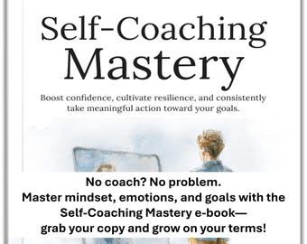 May include: White ebook cover titled "Self-Coaching Mastery." The cover text promises to boost confidence, cultivate resilience, and take meaningful action. The ebook states "No coach? No problem. Master mindset, emotions, and goals."