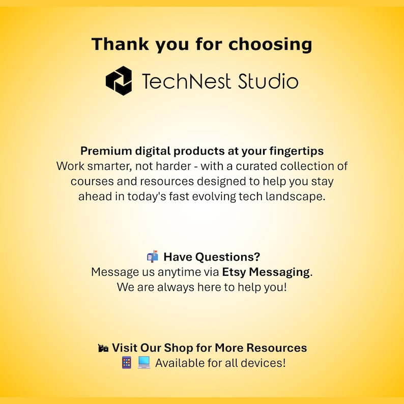 May include: A yellow background with the text "Thank you for choosing TechNest Studio." The image promotes premium digital products, courses, and resources. It encourages users to message via Etsy Messaging for questions and visit the shop for more resources.