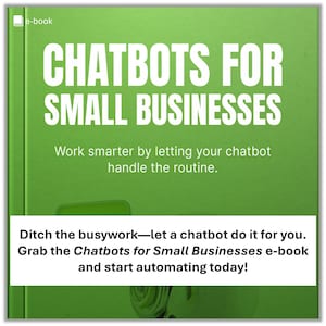 Chatbot For Small Businesses Owners – Automate Customer Service, Increase Sales, Save Time E-Book