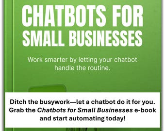 May include: Green e-book cover with the title "CHATBOTS FOR SMALL BUSINESSES" in large white letters. The text below reads "Work smarter by letting your chatbot handle the routine." A white banner states "Ditch the busywork—let a chatbot do it for you."
