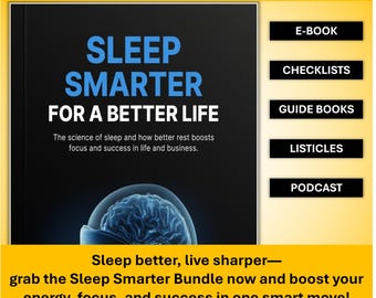 May include: A bundle titled "Sleep Smarter for a Better Life" with the text in blue. The bundle includes an e-book, checklists, guide books, listicles, and a podcast. The image also includes the text "The science of sleep and how better rest boosts focus and success in life and business."