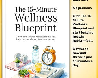 The 15-Minute Wellness Blueprint E‑Book – Daily Fitness Nutrition and Mindset Routine for Busy Adults
