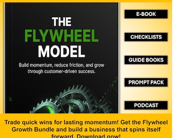 The Flywheel Model Bundle – E-Book, Guides, Checklists, Prompts and Podcast for Customer-Driven Momentum
