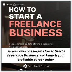 How To Start A Freelance Business E-Book and Checklist – Start Your Career, Find Clients, Build A Brand, Grow A Profitable Freelance Service