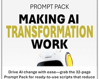 Making AI Transformation Work Prompt Pack – 32‑Page Prompt Pack for Leaders & Change Teams, AI Adoption Guide (PDF)