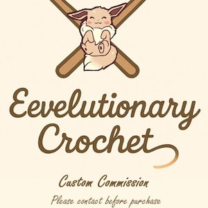 May include: A logo for Eeveelutionary Crochet, featuring a cartoon Eevee character holding a crochet hook, with two crossed crochet hooks behind it. The text reads "Eeveelutionary Crochet" and "Custom Commission, Please contact before purchase."