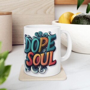 Dope Soul Ceramic Mug, Gift Mug, Dope Mug, Birthday Gift, Special Occasion, Coffee, Tea Lover