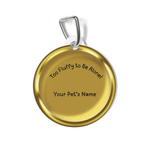 Custom Pet Tag - &#39;Too Fluffy to Be Alone!&#39; - Personalized Dog or Cat ID Tag, Pet Lover Gift, Cute Pet Accessory, Unique Pet Name Tag