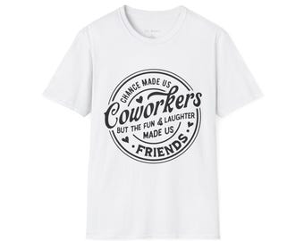 Chance Made Us Coworkers Fun and Laughter Made Us Friends Shirt - Coworker Gift Tee - Work Besties - Funny Office T-Shirt