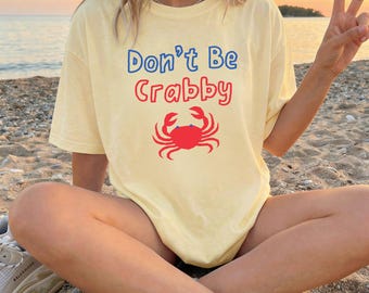 Comfort Colors® Don’t Be Crabby Shirt, Crabby Tshirt, Crab Lover Shirt, Fisherman Aesthetic, Seafood Shirt, Beach Graphic Tee, Seafood Lover