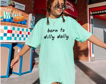 Comfort Colors® Dilly Dally Shirt, Born To Dilly Dally Tee, Trendy Summer Tshirt, Preppy Girly Tee, Cute Spring Shirts, Funny Girls Shirts