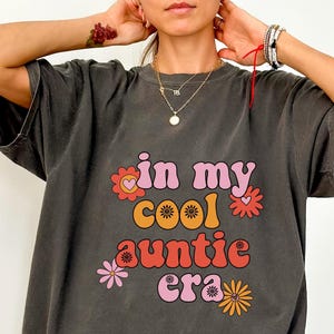 Comfort Colors In My Auntie Era Shirt, Auntie Shirt, Aunt Shirt, Oversized Aunt Shirt, Cool Aunt Gift, Trendy Aunt Life Shirt, Gift for Aunt
