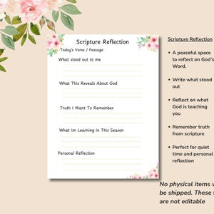 May include: A printable Scripture Reflection journal page with floral accents. The page includes prompts for reflection on scripture, such as "What stood out to me" and "What This Reveals About God." The text "No physical items will be shipped. These files are not editable" is also present.