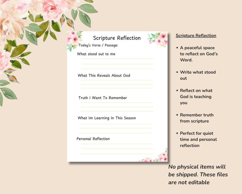 May include: A printable Scripture Reflection journal page with floral accents. The page includes prompts for reflection on scripture, such as "What stood out to me" and "What This Reveals About God." The text "No physical items will be shipped. These files are not editable" is also present.