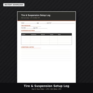 May include: A white digital document titled Tire & Suspension Setup Log for UTV, dirt bike, and ATV vehicles. It features sections for vehicle details, tire pressure, suspension settings with a table, and a lined area for conditions and notes.
