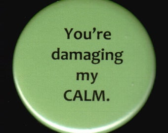 Damaging My Calm Button