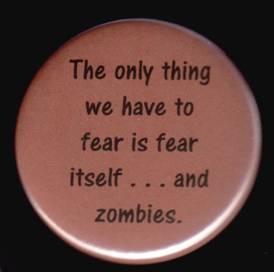 Only Thing to Fear is Fear and Zombies Button Etsy