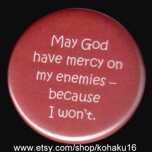 May God Have Mercy On My Enemies Pinback Button
