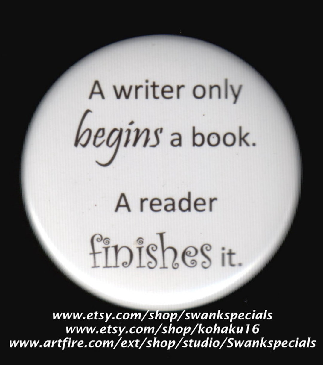 Writer Begins and Reader Finishes A Book Pinback Button - Etsy
