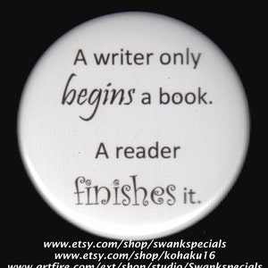 Writer Begins and Reader Finishes A Book Pinback Button