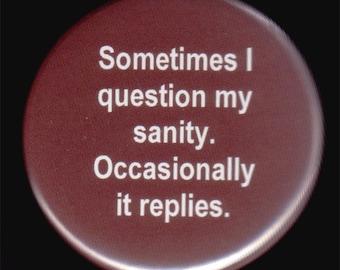 Button About Questioning My Sanity