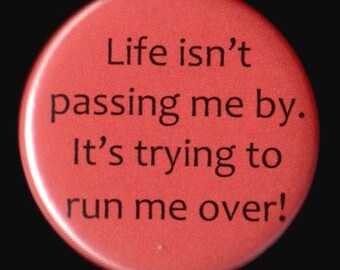 Life Isn't Passing Me Button