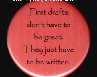 First Drafts Have To Be Written Button