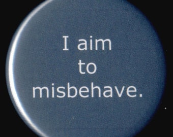 I Aim To Misbehave Quote Button