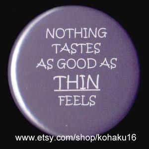 Nothing Tastes As Good As Thin Feels Button