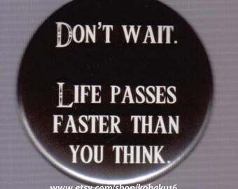 Life Passes Quickly Pinback Button