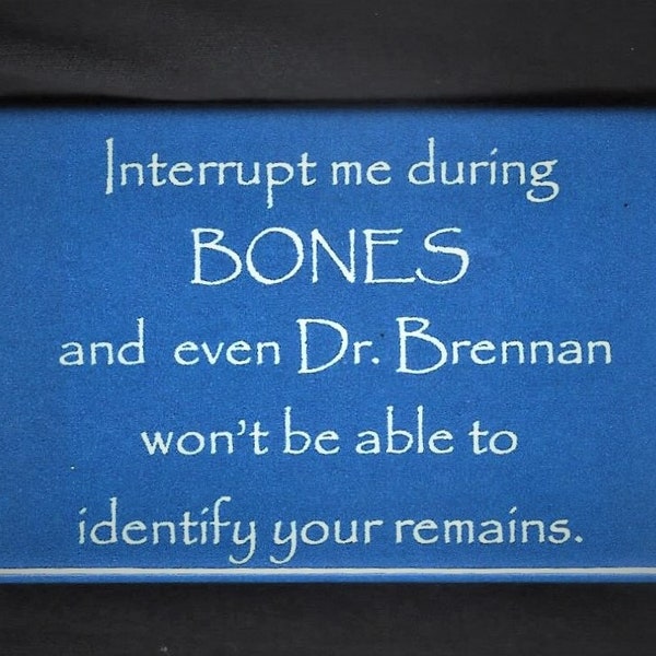 Don't Interrupt Me During Bones TV Show Button