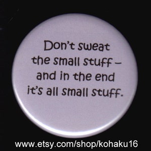 Don't Sweat The Small Stuff Pinback Button