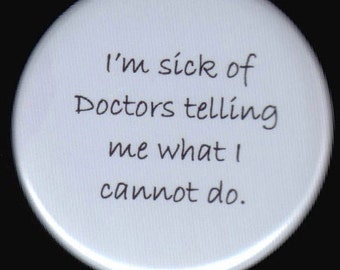 Sick of Doctors Telling Me What I Can't Do Button