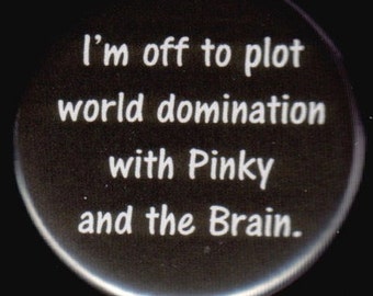 World Domination and Pinky and The Brain Button